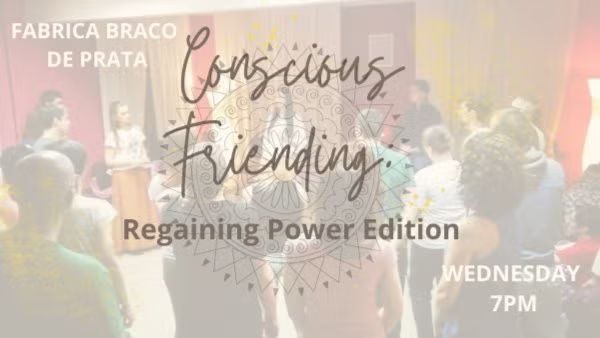 Conscious Friending at Fabrica do Braco