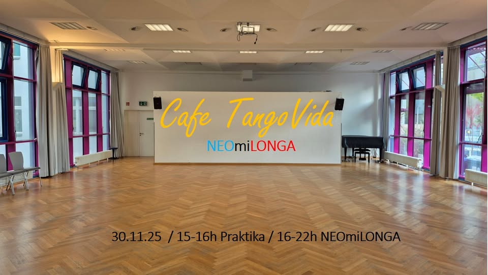 Cafe TangoVida "NEOmiLONGA" - im Nostizsaal (Premiere); 15-16 h Praktika / 16-22 h NEOmiLONGA