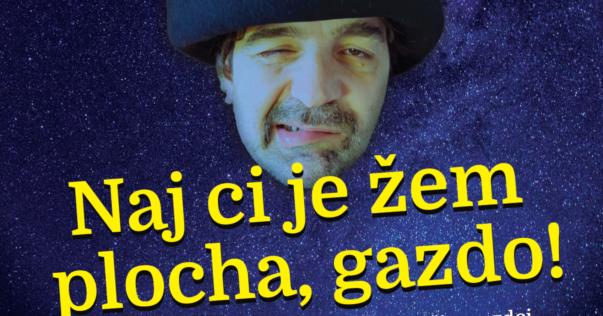 NAJ CI JE ŽEM PLOCHA, GAZDO!