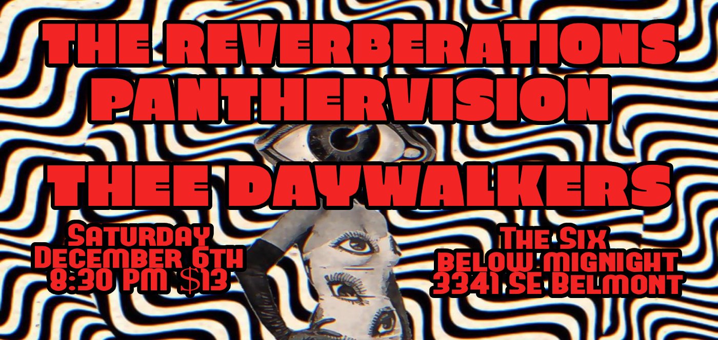 The Reverberations, Panthervision, Thee Daywalkers at The Six Below Midnight