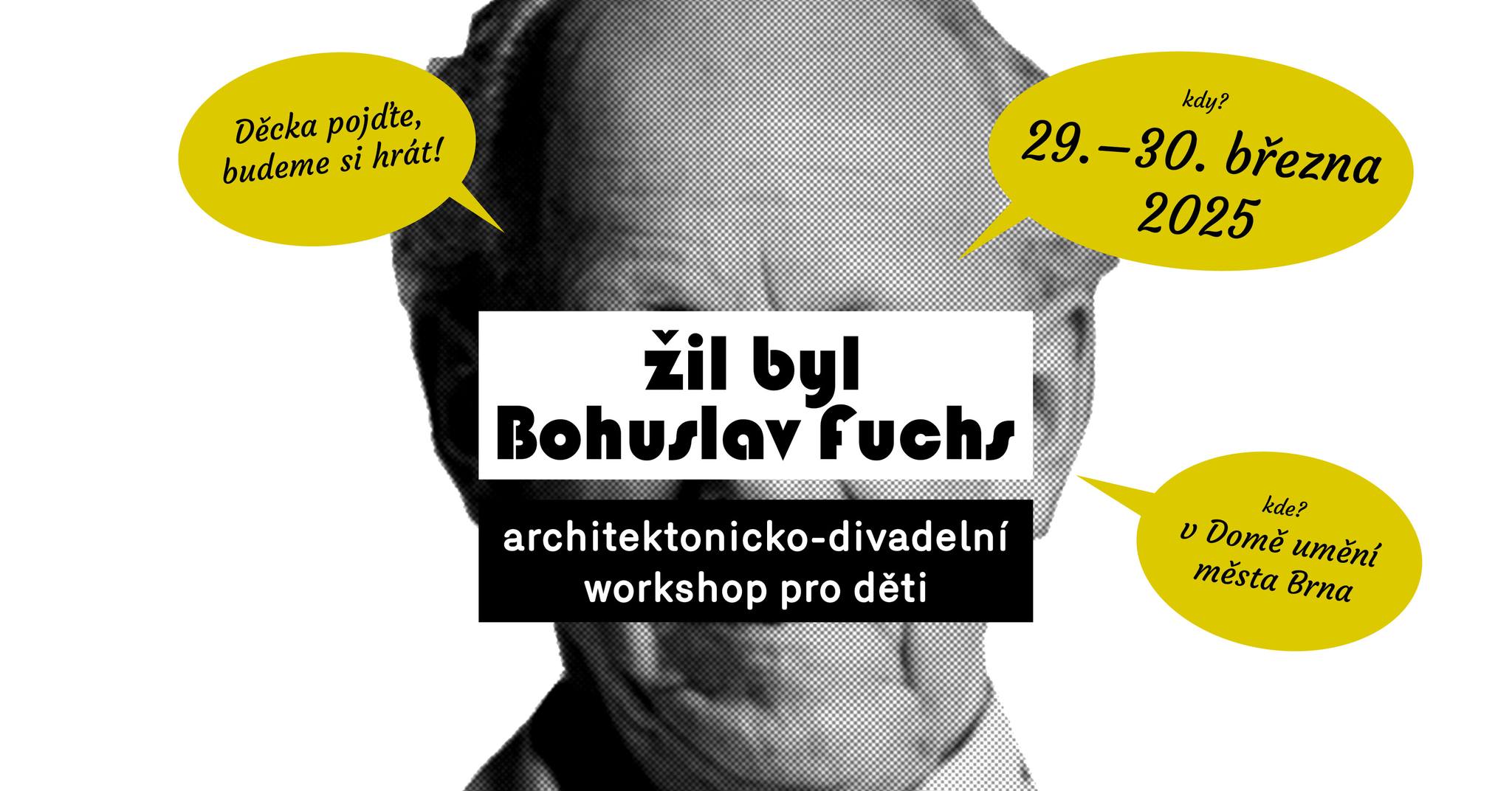 ŽIL BYL BOHUSLAV FUCHS – architektonicko-divadelní workshop pro děti 8–12 let