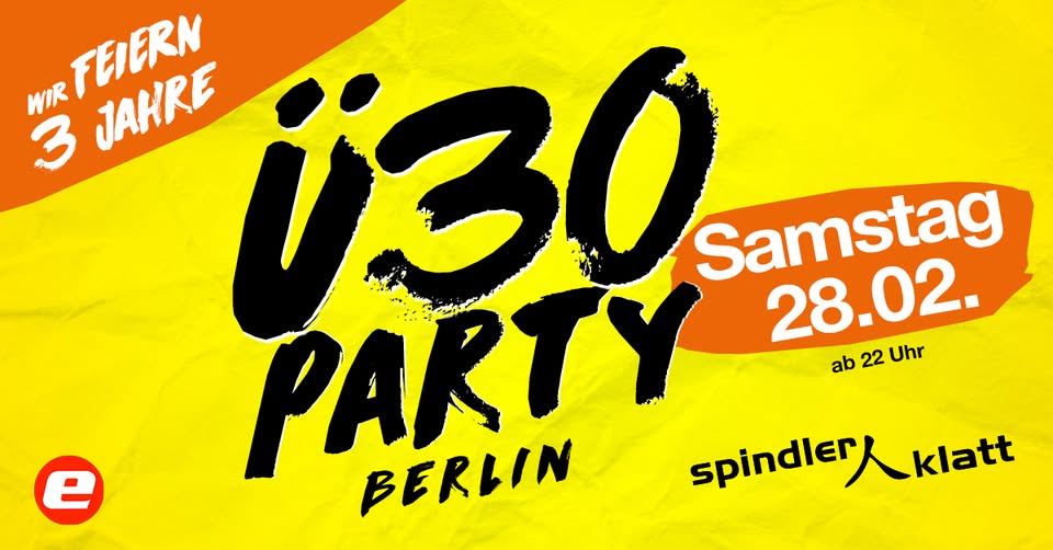 3 Jahre Geburtstag Ü30 Party Berlin/ Sa, 28.02./ Spindler / Klatt