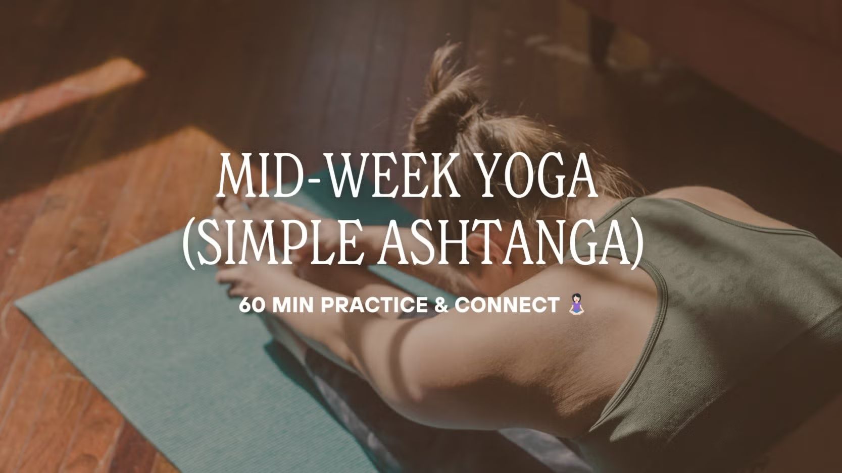 Mid-Week Yoga (Simple Ashtanga, 60 min practice) & Connect 🧘🏻‍♀️