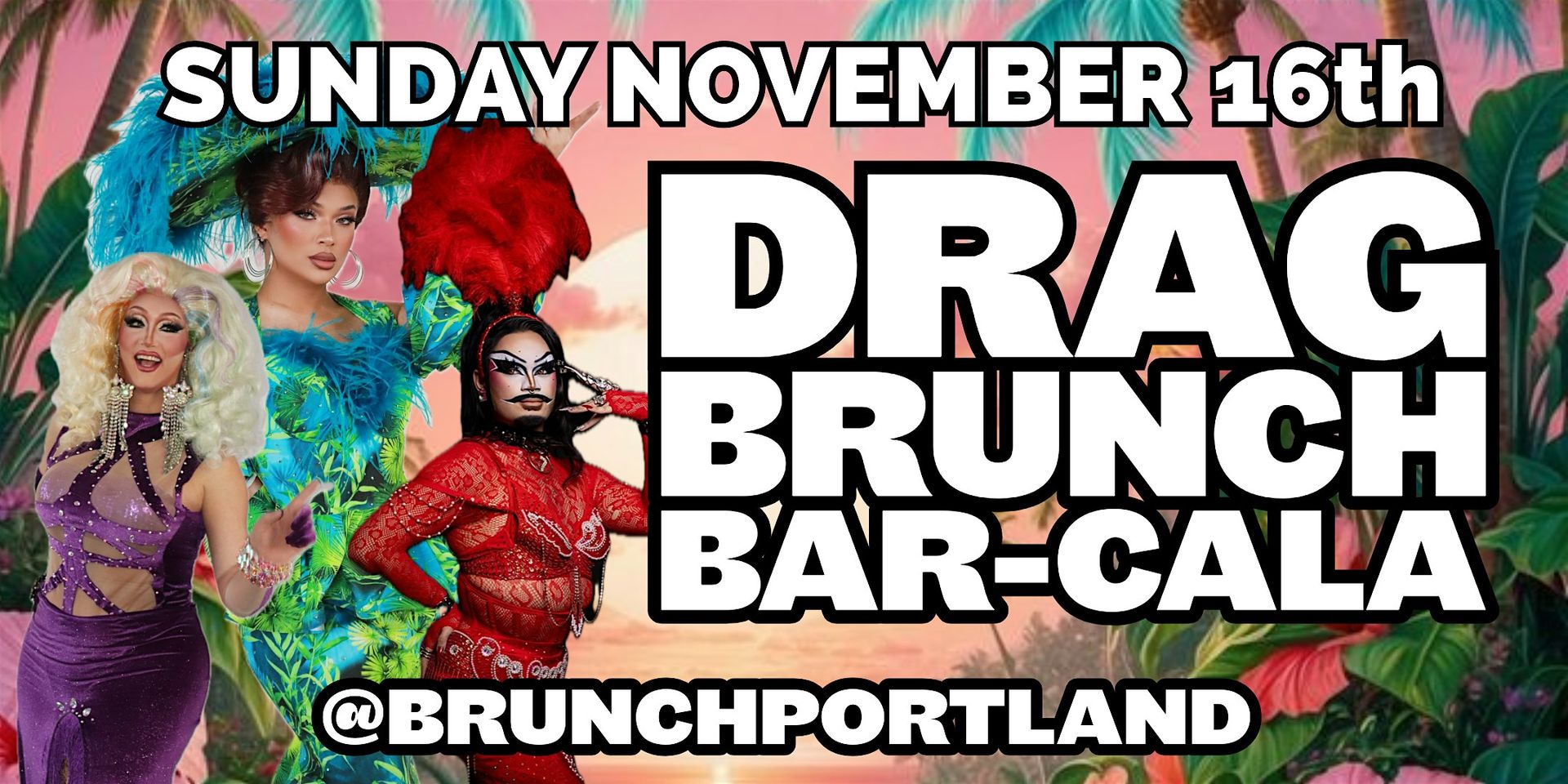 DRAG BRUNCH BAR-CALA (SUNDAY NOVEMBER 16th) - ONE YEAR ANNIVERSARY BRUNCH