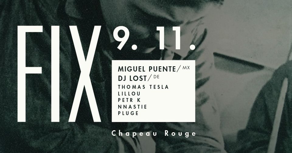FIX: Miguel Puente (MX), LOST (DE), Lillou, nnastie, Thomas Tesla, Petr K, 3 floors, disco to techno