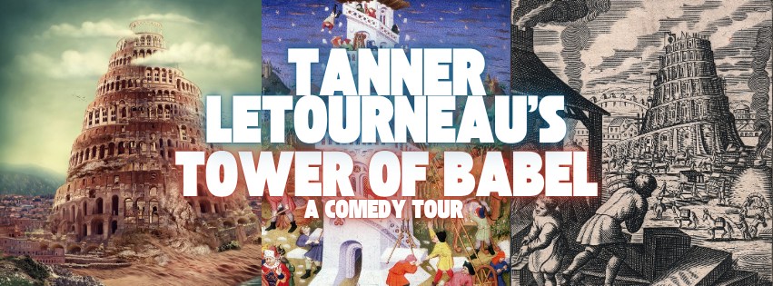 Tanner LeTourneau's Tower of Babel Comedy Show