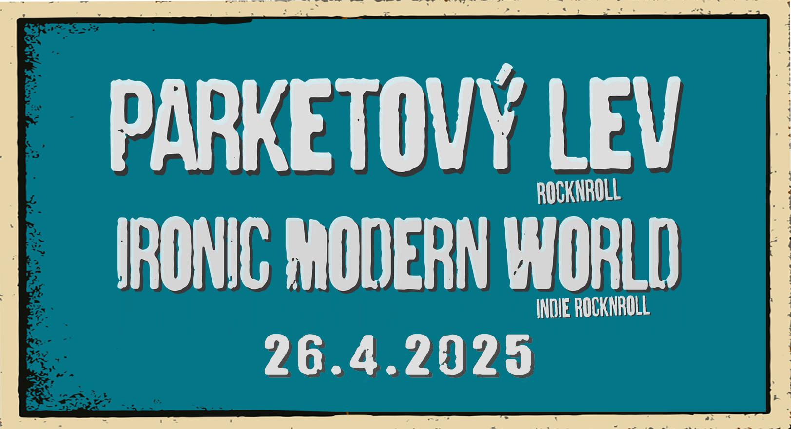 Parketový Lev, Ironic Modern World - 26.4.2025