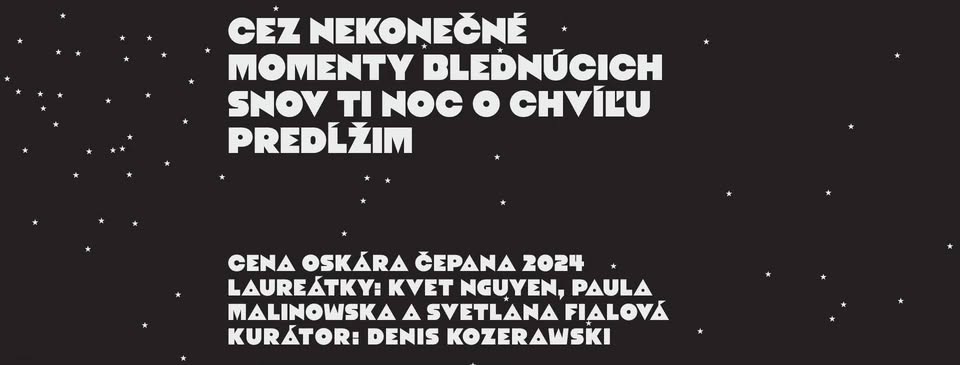 Komentovaná prehliadka výstavou: Cez nekonečné momenty blednúcich snov ti noc o chvíľu predĺžim