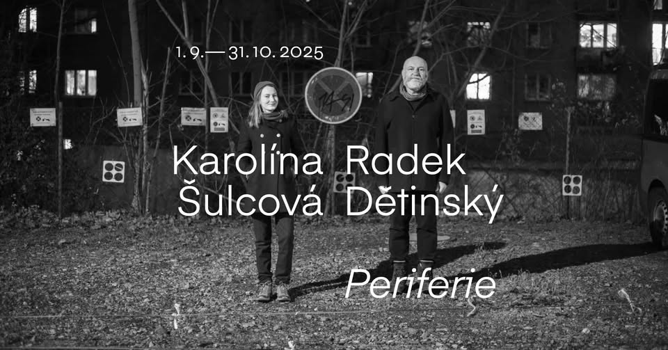 Karolína Šulcová, Radek Dětinský: Periferie (vernisáž)