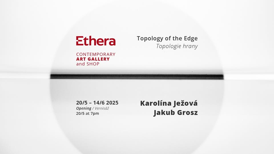 Otevření galerie Ethera a vernisáž: Topologie hrany