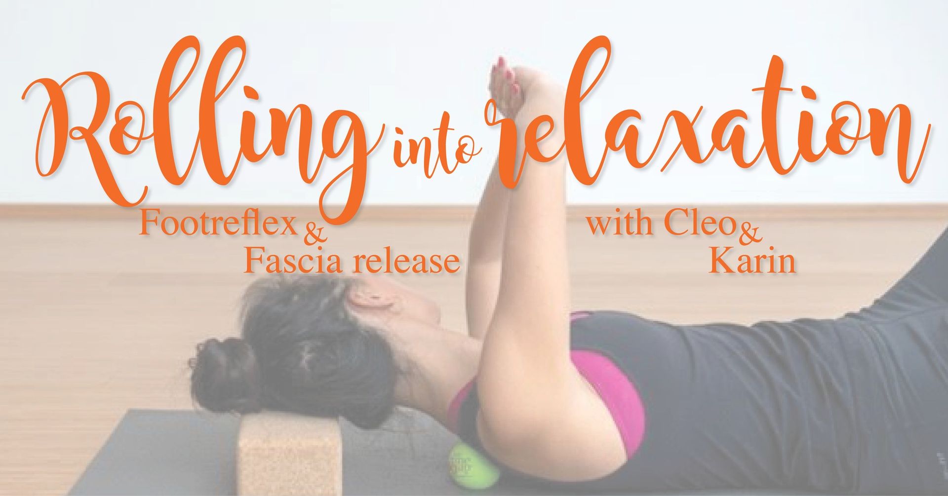 Rolling into relaxation with Footreflex & Fascia release (with Cleo & Karin)