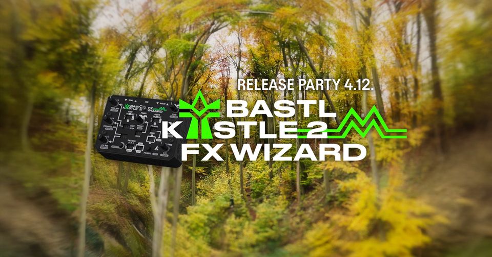 Bastl’s FX Wizard Release Celebration