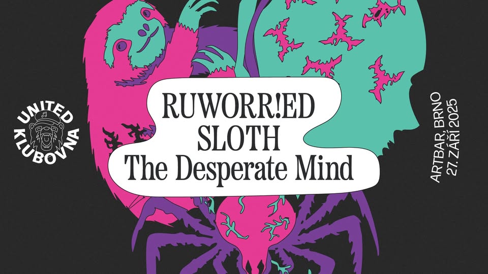 United Klubovna // Brno for future // RUWORR!ED, Sloth, The Desperate Mind