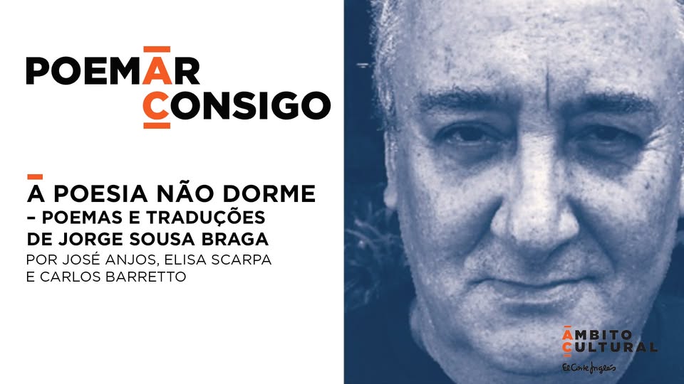 Ciclo Poem(A)r “A Poesia Não Dorme – Poemas e Traduções de Jorge Sousa Braga”, com José Anjos