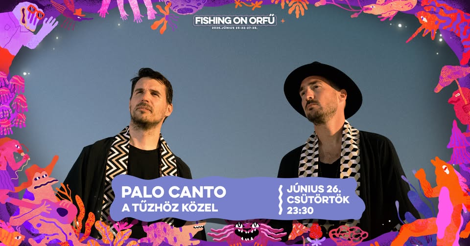 PALO CANTO • FISHING ON ORFŰ 2025 • A TŰZHÖZ KÖZEL