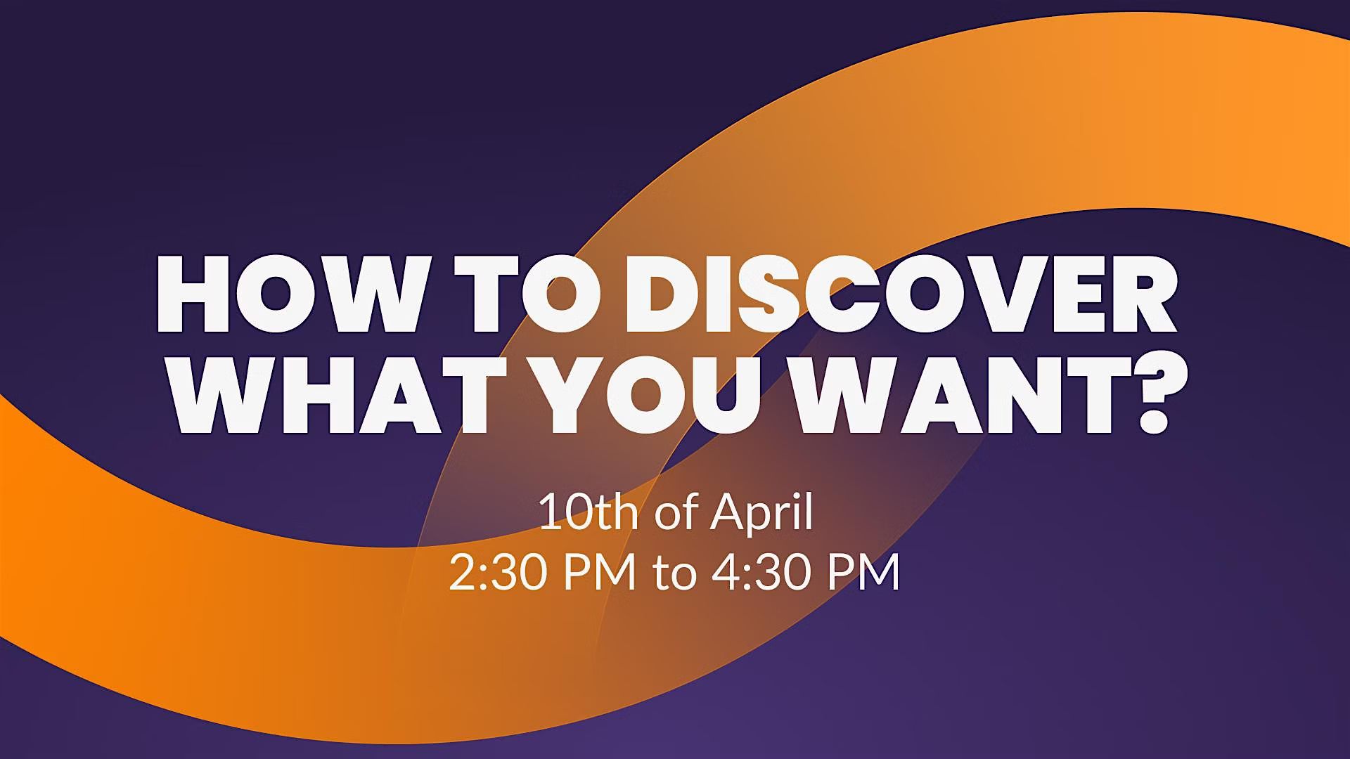 How to discover what you want?
