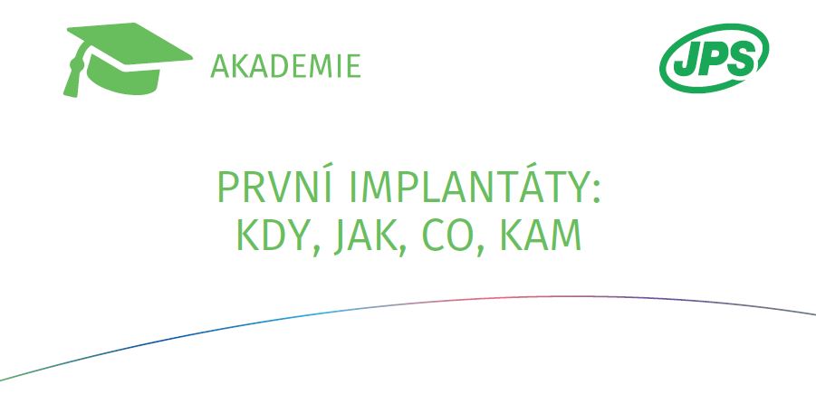 PRVNÍ IMPLANTÁTY: KDY, JAK, CO, KAM