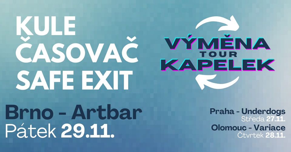 VÝMĚNA KAPELEK TOUR || 29.11. BRNO Artbar || KULE, Časovač, Safe Exit