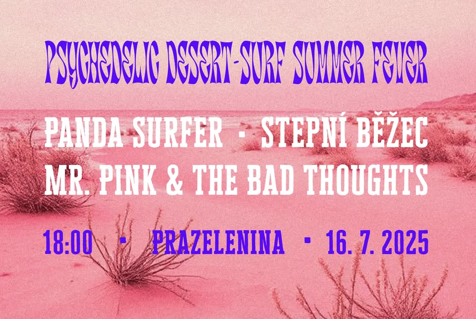 Psychedelic Desert-surf Summer Fever: Panda Surfer•Stepní běžec•Mr. Pink @ Prazelenina