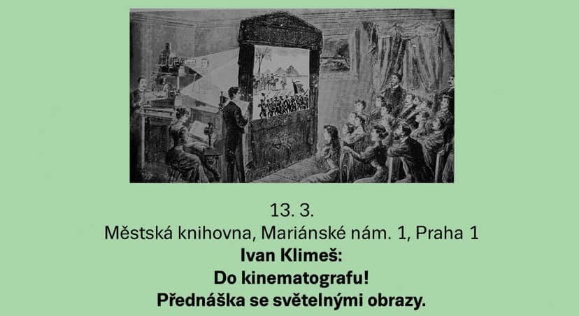 Ivan Klimeš: Do kinematografu! Přednáška se světelnými obrazy.
