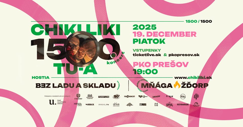 CHIKI LIKI TU-A koncert číslo 1500 / BEZ LADU A SKLADU / MŇÁGA A ŽĎORP
