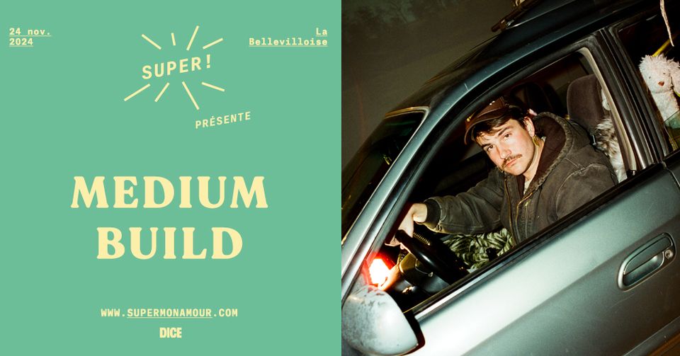 Super! — Medium Build à La Bellevilloise le 24 novembre 2024