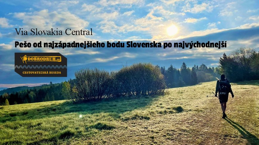 Pešo od najzápadnejšieho bodu Slovenska po najvýchodnejší - Via Slovakia Central