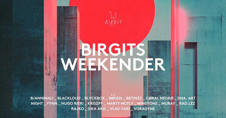Birgits Weekender with Rad.Lez, Cøral Negrø, Brtinzz, Mindtone, Blackloud, Sika Akis, Vlad Yaki