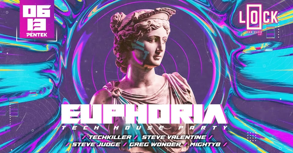 | EUPHORIA | TECH HOUSE PARTY | x LOCK BUDApest 2.0XTechKiller B.Day | 2025.06.13 |
