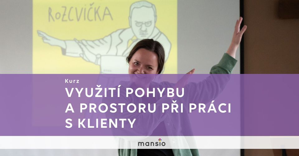 Kurz Mansio: VYUŽITÍ POHYBU A PROSTORU PŘI PRÁCI S KLIENTY
