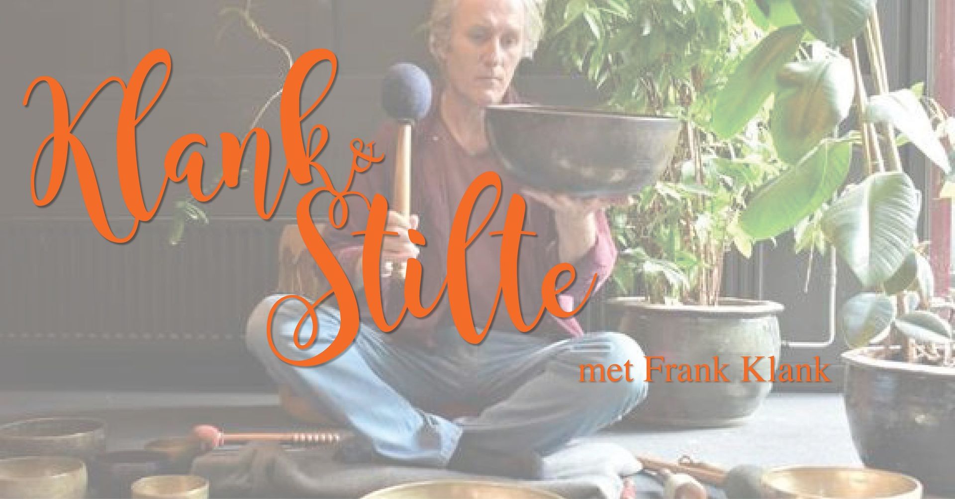Klank & Stilte: Klankschaalconcert met Frank Klank