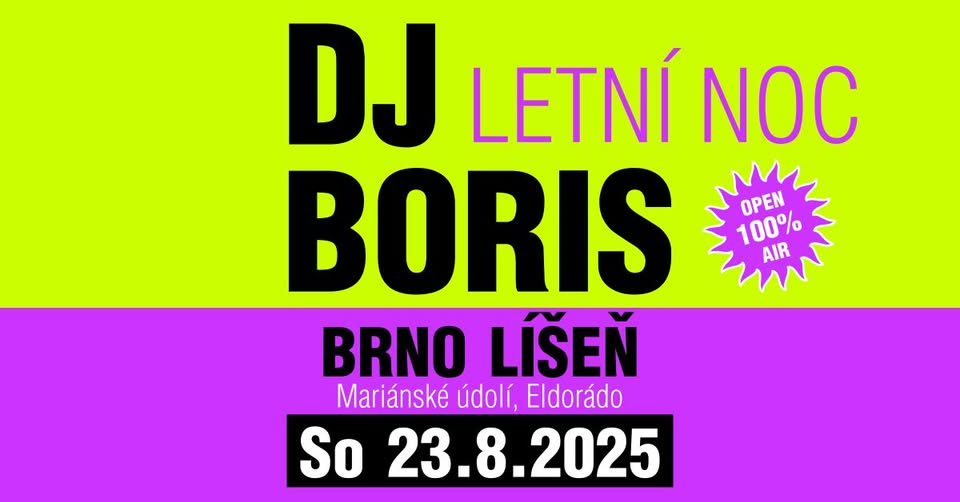 DJ Boris: BRNO LÍŠEŇ - LETNÍ NOC - So 23.8.2025 (Mariánské údolí, Eldorádo)