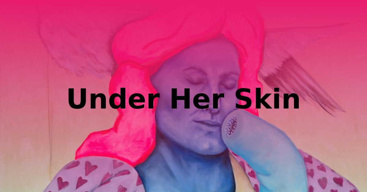 VERNISÁŽ: Under Her Skin / Tereza Zichova + Kunsthistoričky