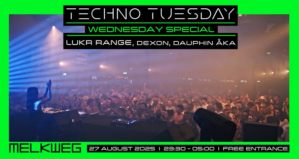 Techno Tuesday Amsterdam "Wednesday Special" 27.08.2025, Lukr Range, Dexon, Dauphin Åka