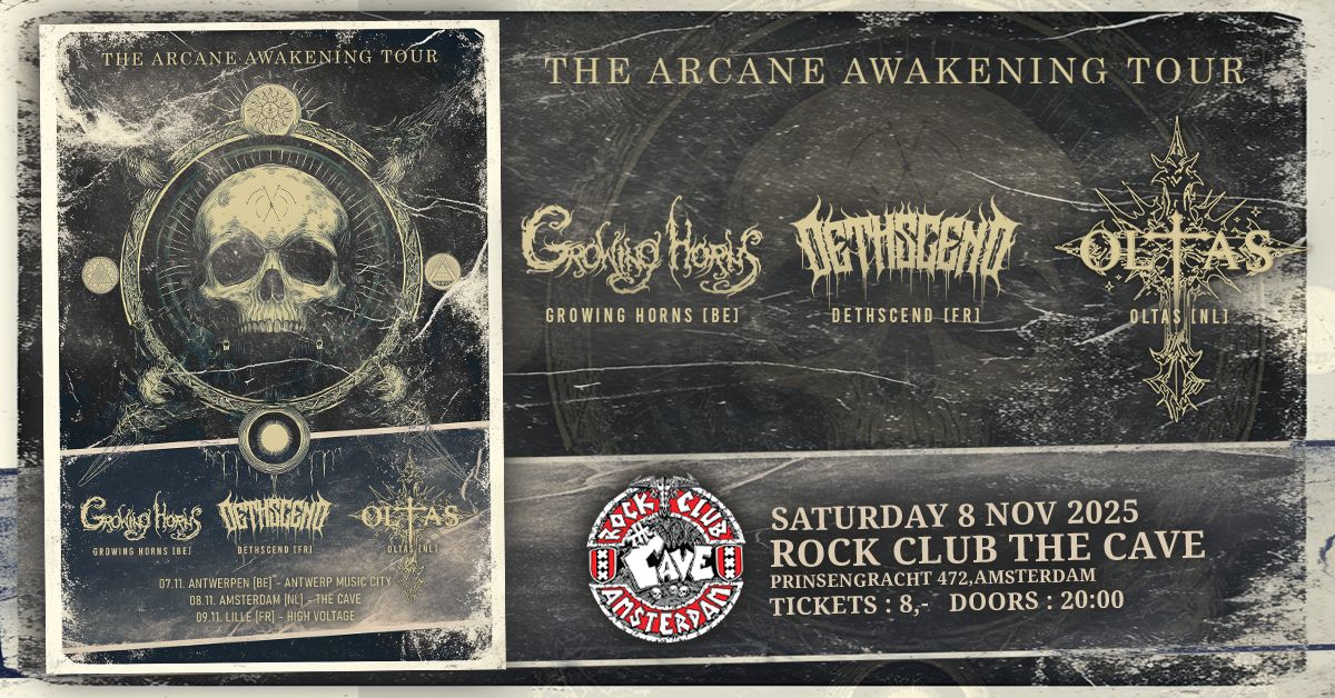 OLTAS(NL) + GROWING HORNS (BE)+ DETHSCEND (FR) 🕳 THE ARCANE AWAKENING TOUR 🕳