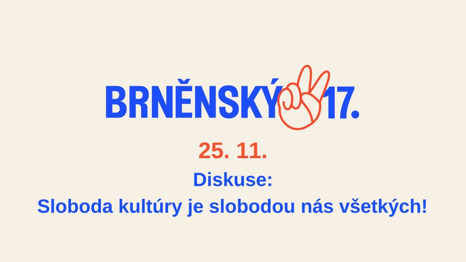 Brněnský sedmnáctý: DISKUSE Sloboda kultúry je slobodou nás všetkých!