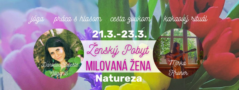 Ženský pobyt MILOVANÁ ŽENA v Natureze s Danielou Celeste a Mirkou Kroner
