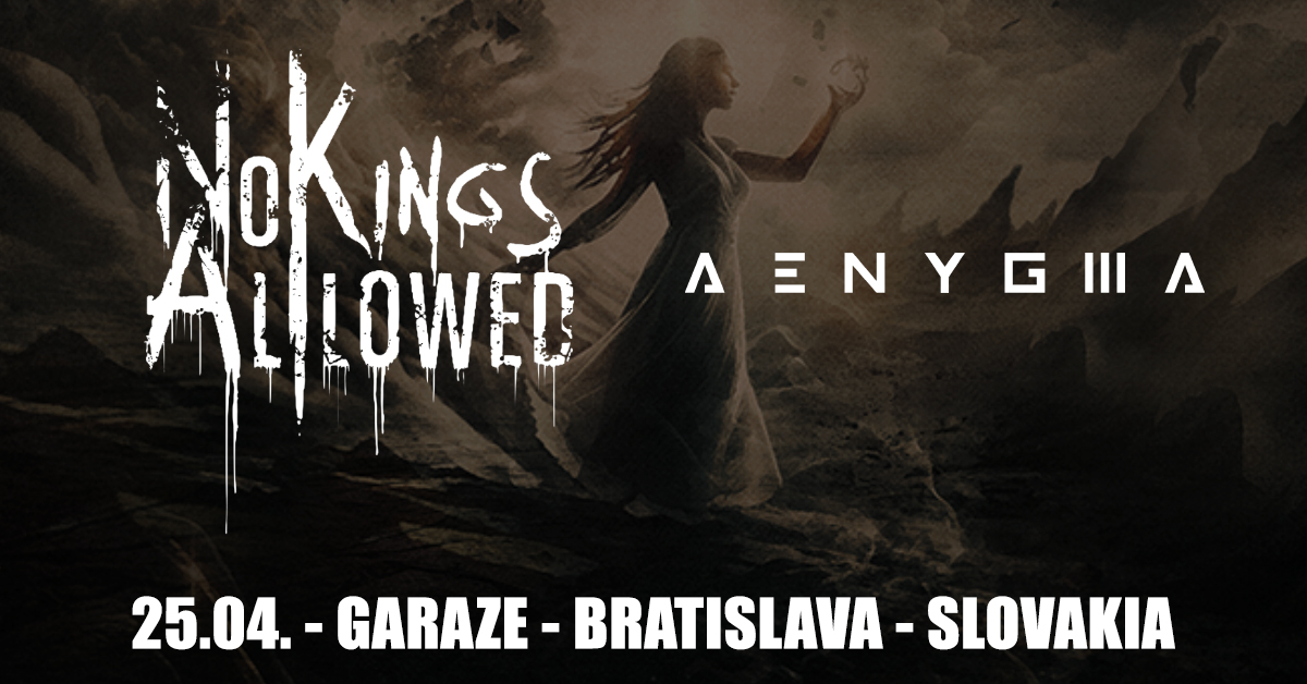 NO KINGS ALLOWED (heavy/death/core – Belgium), AENYGMA (alternative metal - Austria)
