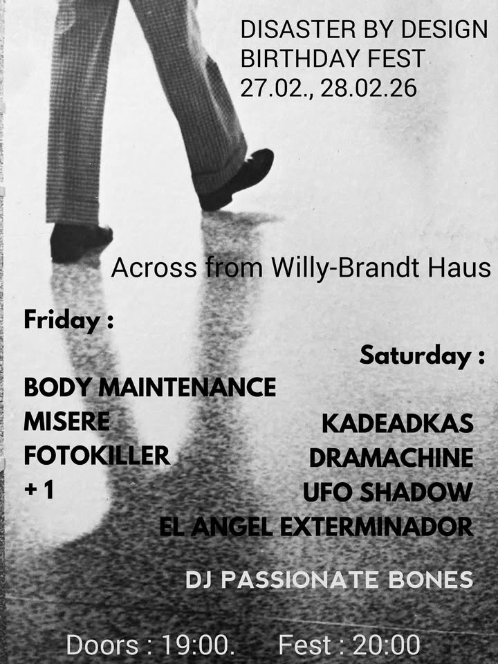 DISASTER BY DESIGN BIRTHDAY - BODY MAINTENANCE - KADEADKAS - MISERE - DRAMACHINE - UFO-SHADOW +2
