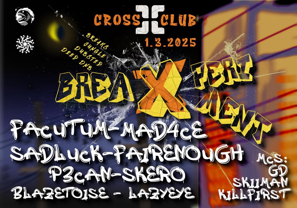 breaXperiment w/ FACUTUM, FAIRENOUGH, MAD4CE, SADLUCK | 1/3/2025 @ Cross Club Prague