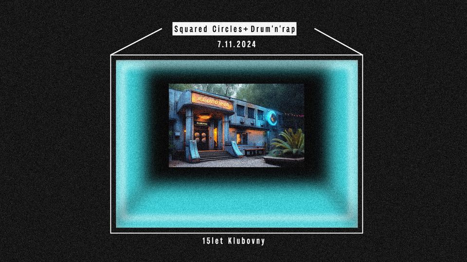 15 let Klubovny ✸ Squared Circles ✸ Drum'n'rap