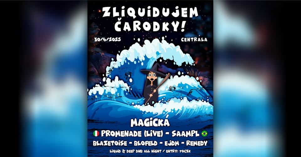 ZLIQUIDUJEM ČARODKY! w/ Magická, Promenade (IT), Saampl (BR) | 30/4/2025 | Centrála