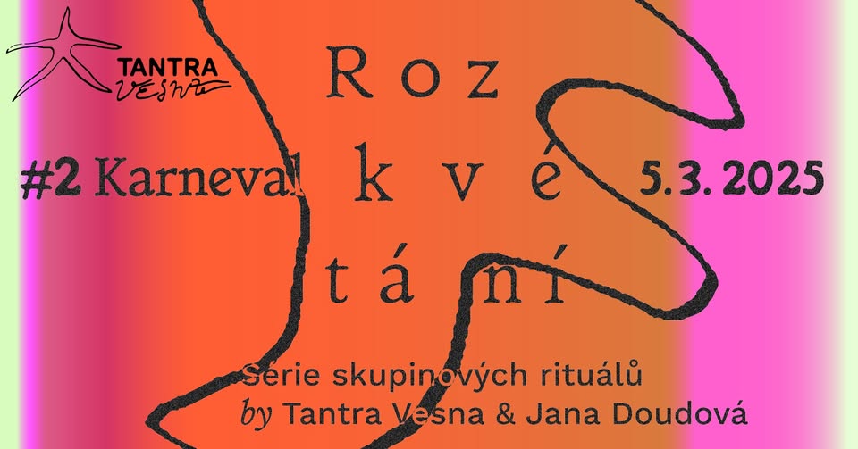 NOVÝ TERMÍN #2 Karneval ⋆ Cyklus kolektivních rituálů ROZKVÉTÁNÍ ⋆