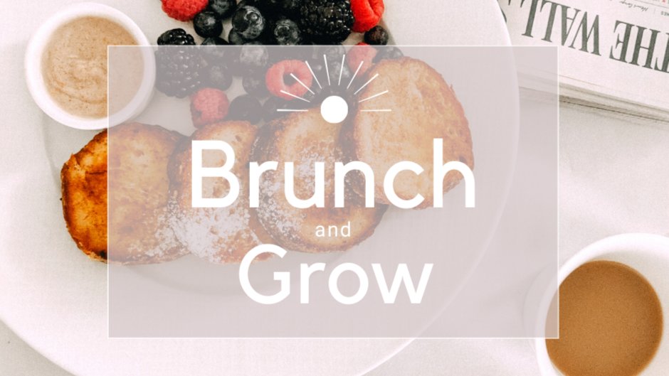 Brunch & Grow!