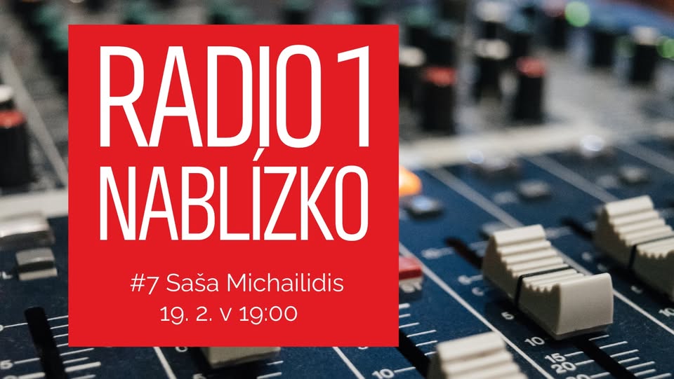Radio 1 nablízko #7: Saša Michailidis