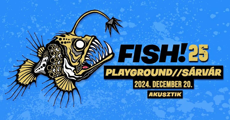 FISH! 25 akusztik kocsmakoncert // Playground, Sárvár  // 12.20.