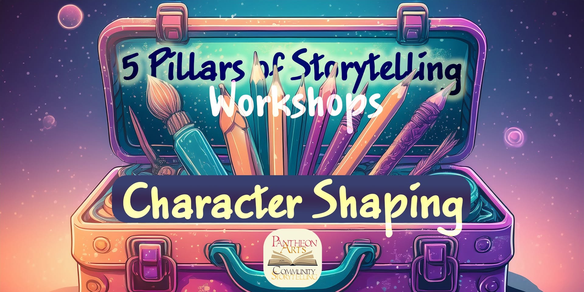 Character Shaping | 5 Pillars of Storytelling Workshops (2 of 2)
