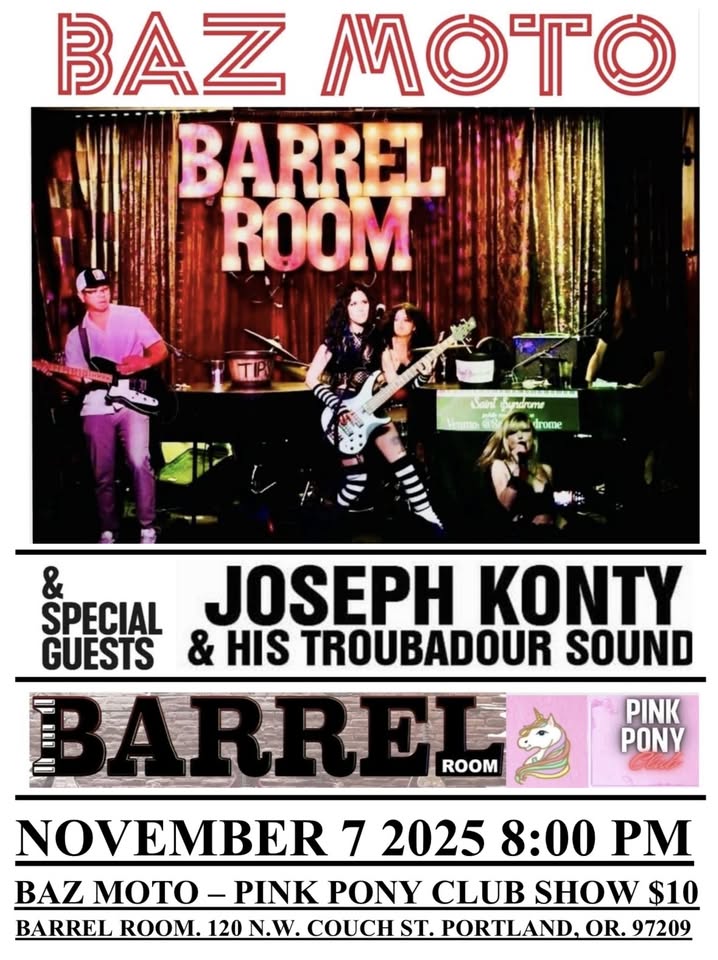 BAZ MOTO JOSEPH KONTY BARREL ROOM PINK PONY CLUB SHOW NOVEMBER 7 2025 8:00 PM $10 DOOR