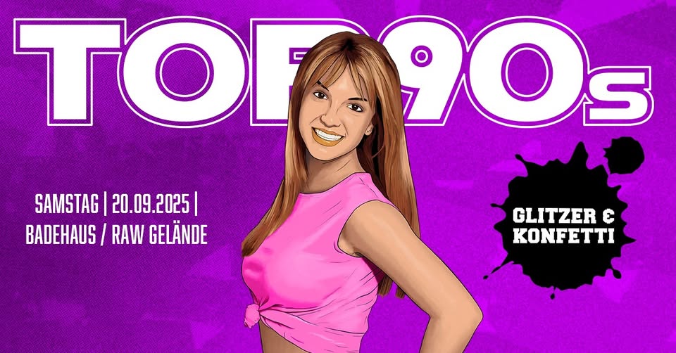 TOP90s: 90s Pop, Eurodance, Trash *KONFETTI & GLITZER SPECIAL*