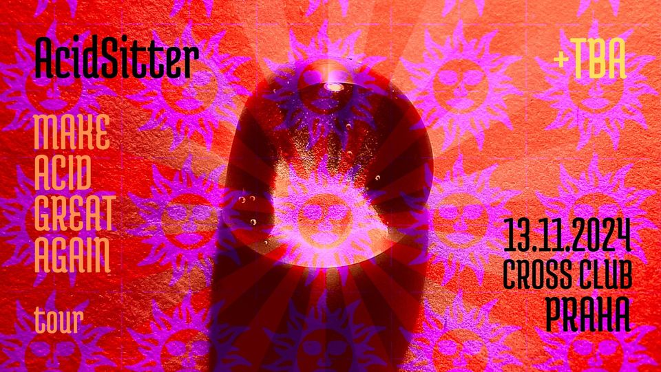 AcidSitter + TBA in Cross Club, Prague!